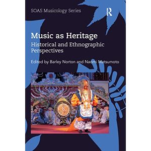 Music as Heritage: Historical and Ethnographic Perspectives (SOAS Studies in Music) Music as Heritage: Historical and Ethnographic Perspectives (SOAS Studies in Music)