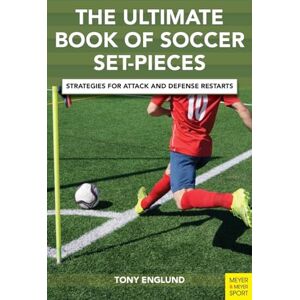 Englund, Tony The Ultimate Book of Soccer Set-Pieces: Strategies for Attack and Defense Restarts Englund, Tony The Ultimate Book of Soccer Set-Pieces: Strategies for Attack and Defense Restarts