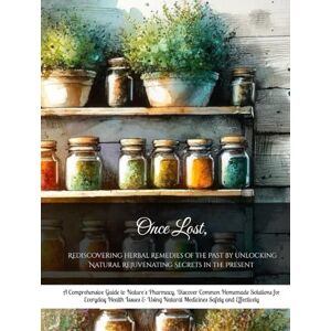 R H, N P Once Lost, Rediscovering Herbal Remedies of the Past by Unlocking Natural Rejuvenating Secrets in the Present: A Comprehensive Guide to Nature's ... Issues & Using Natural Medicines Safely R H, N P Once Lost, Rediscovering Herbal Remedies of the Past by Unlocking Natural Rejuvenating Secrets in the Present: A Comprehensive Guide to Nature's ... Issues & Using Natural Medicines Safely