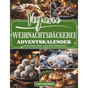 Hohenberg, Clara Vegane Weihnachtsbäckerei Adventskalender: 24 vegane Weihnachtsrezepte zum Backen und Genießen – Der Adventskalender voller Duft, Wärme und pflanzlicher Leckereien Hohenberg, Clara Vegane Weihnachtsbäckerei Adventskalender: 24 vegane Weihnachtsrezepte zum Backen und Genießen – Der Adventskalender voller Duft, Wärme und pflanzlicher Leckereien
