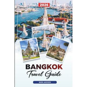 Jackson BANGKOK TRAVEL GUIDE 2026: Discover Hidden Gems, Historic Landmarks, Travel Tips, and Unforgettable Vacation Experiences Jackson BANGKOK TRAVEL GUIDE 2026: Discover Hidden Gems, Historic Landmarks, Travel Tips, and Unforgettable Vacation Experiences