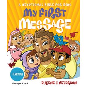 Eugene H. Peterson My First Message: A Devotional Bible for Kids (Experiencing God) Eugene H. Peterson My First Message: A Devotional Bible for Kids (Experiencing God)