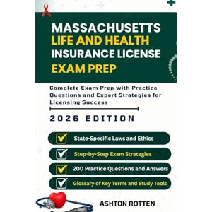 Ashton MASSACHUSETTS LIFE AND HEALTH INSURANCE LICENSE EXAM PREP: Complete Exam Prep With Practice Questions and Expert Strategies for Licensing Success Ashton MASSACHUSETTS LIFE AND HEALTH INSURANCE LICENSE EXAM PREP: Complete Exam Prep With Practice Questions and Expert Strategies for Licensing Success