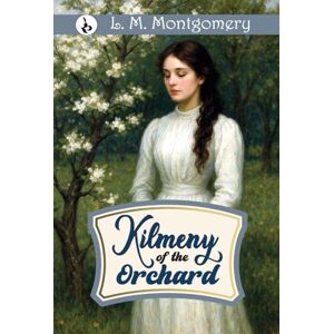 Montgomery, L M Kilmeny of The Orchard Montgomery, L M Kilmeny of The Orchard