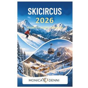 DENNI, MONICA V. Skicircus 2026: The Complete Saalbach-Leogang Guide: Navigate 270 Kilometers and 70 Lifts Accessing Freeride Routes, Terrain Parks, and Mountain Cuisine Across Four Connected Peaks DENNI, MONICA V. Skicircus 2026: The Complete Saalbach-Leogang Guide: Navigate 270 Kilometers and 70 Lifts Accessing Freeride Routes, Terrain Parks, and Mountain Cuisine Across Four Connected Peaks