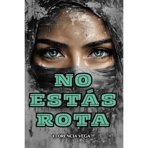 Vega+ No estas rota: Una guía profunda para calmar la ansiedad, sanar heridas emocionales, fortalecer tu autoestima y reconectar con tu propósito mediante ... interior y un plan transformador de 28 días. Vega+ No estas rota: Una guía profunda para calmar la ansiedad, sanar heridas emocionales, fortalecer tu autoestima y reconectar con tu propósito mediante ... interior y un plan transformador de 28 días.
