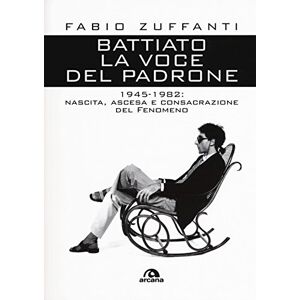 ZUFFANTI, FABIO BATTIATO LA VOCE DEL PADRONE: 1945-1982: NASCITA, ASCESA E CONSACRAZIONE DEL FENOMENO ZUFFANTI, FABIO BATTIATO LA VOCE DEL PADRONE: 1945-1982: NASCITA, ASCESA E CONSACRAZIONE DEL FENOMENO
