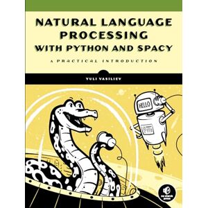 Yuli Vasiliev Natural Language Processing with Python and spaCy: A Practical Introduction Yuli Vasiliev Natural Language Processing with Python and spaCy: A Practical Introduction