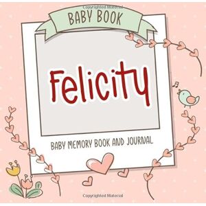 Personalized Baby Book, Persolli Baby Book Felicity Baby Memory Book and Journal: Personalized Newborn Gift, Album for Memories and Keepsake Gift for Pregnancy, Birth, Birthday, Name Felicity on Cover Personalized Baby Book, Persolli Baby Book Felicity Baby Memory Book and Journal: Personalized Newborn Gift, Album for Memories and Keepsake Gift for Pregnancy, Birth, Birthday, Name Felicity on Cover