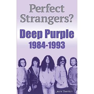Shenton, Laura Perfect Strangers? Deep Purple 1984-1993 Shenton, Laura Perfect Strangers? Deep Purple 1984-1993
