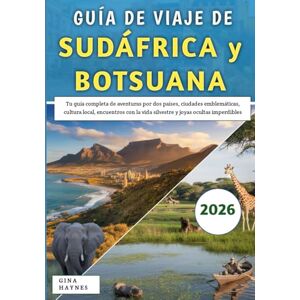 Haynes, Gina Guía De Viaje De Sudáfrica y Botsuana 2026: Tu guía completa de aventuras por dos países, ciudades emblemáticas, cultura local, encuentros con la vida silvestre y joyas ocultas imperdibles Haynes, Gina Guía De Viaje De Sudáfrica y Botsuana 2026: Tu guía completa de aventuras por dos países, ciudades emblemáticas, cultura local, encuentros con la vida silvestre y joyas ocultas imperdibles