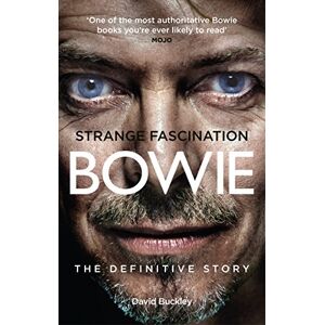 Buckley, David Strange Fascination: David Bowie: The Definitive Story Buckley, David Strange Fascination: David Bowie: The Definitive Story
