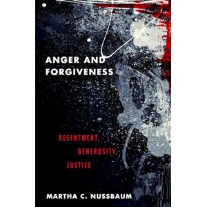 Nussbaum, Martha C. Anger and Forgiveness: Resentment, Generosity, Justice Nussbaum, Martha C. Anger and Forgiveness: Resentment, Generosity, Justice