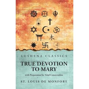 St Louis De Monfort True Devotion to Mary: with Preparation for Total Consecration: with Preparation for Total Consecration by St. Louis De Monfort St Louis De Monfort True Devotion to Mary: with Preparation for Total Consecration: with Preparation for Total Consecration by St. Louis De Monfort