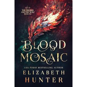 Hunter, Elizabeth Blood Mosaic: A Vampire Fantasy Novel: 1 (The Firebird and the Wolf) Hunter, Elizabeth Blood Mosaic: A Vampire Fantasy Novel: 1 (The Firebird and the Wolf)