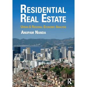 Nanda, Anupam Residential Real Estate: Urban & Regional Economic Analysis Nanda, Anupam Residential Real Estate: Urban & Regional Economic Analysis