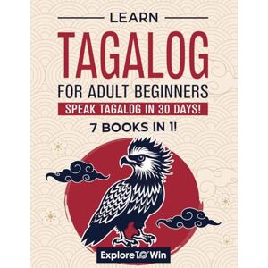 ToWin, Explore Learn Tagalog for Adult Beginners: 7 Books in 1: Speak Tagalog In 30 Days! ToWin, Explore Learn Tagalog for Adult Beginners: 7 Books in 1: Speak Tagalog In 30 Days!