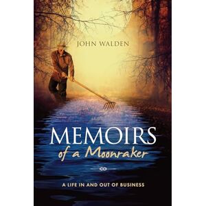 Walden, John Memoirs of a Moonraker: A Life In and Out of Business Walden, John Memoirs of a Moonraker: A Life In and Out of Business