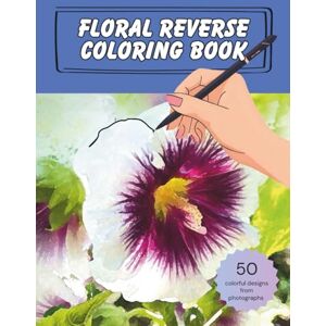 Publishing, Elsie Max Floral Reverse Coloring Book: 50 Colorful Designs from Photographs Relaxation and Stress Relief 8.5 x 11 inches, 104 pages Gift for Creative, Mindful Adults Publishing, Elsie Max Floral Reverse Coloring Book: 50 Colorful Designs from Photographs Relaxation and Stress Relief 8.5 x 11 inches, 104 pages Gift for Creative, Mindful Adults