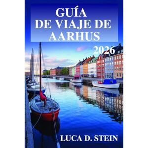 STEIN, LUCA D. GUÍA DE VIAJE DE AARHUS 2026: ¡Experimente el innovación de la segunda ciudad de Dinamarca! STEIN, LUCA D. GUÍA DE VIAJE DE AARHUS 2026: ¡Experimente el innovación de la segunda ciudad de Dinamarca!