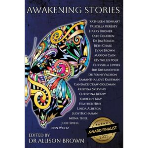 Brown, Dr. Allison Awakening Stories Brown, Dr. Allison Awakening Stories