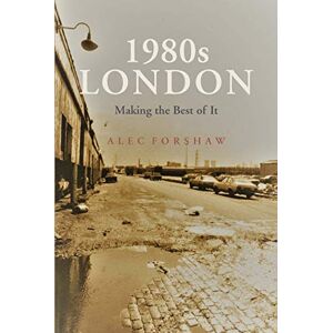 Alec Forshaw 1980's LONDON Making the Best of It Alec Forshaw 1980's LONDON Making the Best of It
