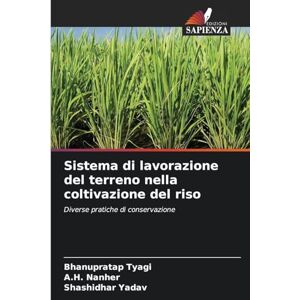 Tyagi, Bhanupratap Sistema di lavorazione del terreno nella coltivazione del riso: Diverse pratiche di conservazione Tyagi, Bhanupratap Sistema di lavorazione del terreno nella coltivazione del riso: Diverse pratiche di conservazione