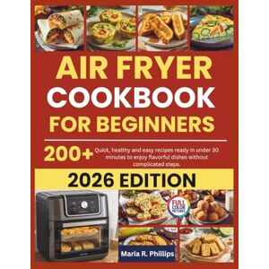 Philips AIR FRYER COOKBOOK FOR BEGINNERS 2026: Quick, healthy and easy recipes ready in under 30 minutes to enjoy flavorful dishes without complicated steps. Philips AIR FRYER COOKBOOK FOR BEGINNERS 2026: Quick, healthy and easy recipes ready in under 30 minutes to enjoy flavorful dishes without complicated steps.