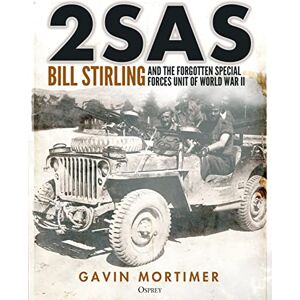 Mortimer, Gavin 2SAS: Bill Stirling and the forgotten special forces unit of World War II Mortimer, Gavin 2SAS: Bill Stirling and the forgotten special forces unit of World War II