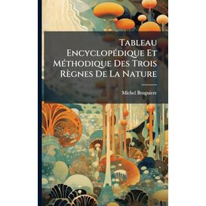 Bruguiere, Michel Tableau EncyclopÃ(c)dique Et MÃ(c)thodique Des Trois Règnes De La Nature Bruguiere, Michel Tableau EncyclopÃ(c)dique Et MÃ(c)thodique Des Trois Règnes De La Nature