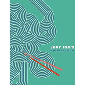 Joo, Judy Judy Joo's Korean Soul Food: Authentic dishes and modern twists Joo, Judy Judy Joo's Korean Soul Food: Authentic dishes and modern twists