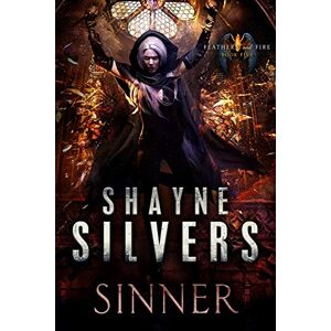 Silvers, Shayne Sinner: Feathers and Fire Book 5 Silvers, Shayne Sinner: Feathers and Fire Book 5