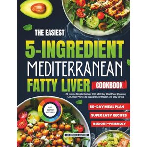 Martinez, Dr. Derrick B. The Easiest 5-Ingredient Mediterranean Fatty Liver Cookbook: 20-minute Simple Recipes With a 60-Day Meal Plan, Shopping List, Clear Photos to Support Liver Health and Stay Strong HOLIDAY EDITION Martinez, Dr. Derrick B. The Easiest 5-Ingredient Mediterranean Fatty Liver Cookbook: 20-minute Simple Recipes With a 60-Day Meal Plan, Shopping List, Clear Photos to Support Liver Health and Stay Strong HOLIDAY EDITION