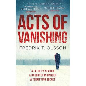 Olsson, Fredrik T. T. Acts of Vanishing: The gripping new Scandinavian thriller with a huge twist Olsson, Fredrik T. T. Acts of Vanishing: The gripping new Scandinavian thriller with a huge twist