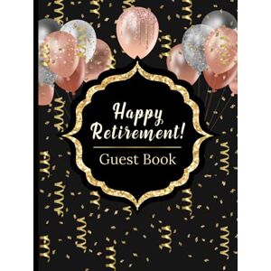 Press, Artsy Printing Happy Retirement Guest Book: Large Guest Book for Retirement Party with 250 messages Faux Gold Design on Black Cover Keepsake Memory Gift for Retirees Press, Artsy Printing Happy Retirement Guest Book: Large Guest Book for Retirement Party with 250 messages Faux Gold Design on Black Cover Keepsake Memory Gift for Retirees