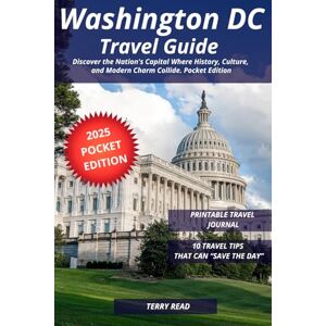 Read, Terry Washington DC Travel Guide: Discover the Nation's Capital Where History, Culture, and Modern Charm Collide. Pocket Edition Read, Terry Washington DC Travel Guide: Discover the Nation's Capital Where History, Culture, and Modern Charm Collide. Pocket Edition