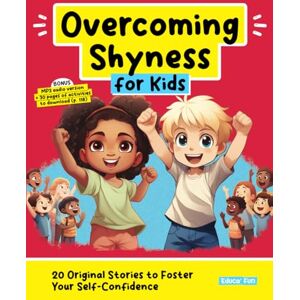 Educa’ Fun Overcoming Shyness for Kids: 20 Original Stories to Foster Your Self-Confidence (Personal Development for Children) Educa’ Fun Overcoming Shyness for Kids: 20 Original Stories to Foster Your Self-Confidence (Personal Development for Children)