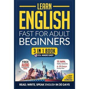 Academy, Speak Abroad Learn English Fast for Adult Beginners – ESL Certified Workbook: Achieve U.S. English Mastery in 30 Days: 15-Minute Lessons, Practical Exercises, and Essential Grammar (Easy English) Academy, Speak Abroad Learn English Fast for Adult Beginners – ESL Certified Workbook: Achieve U.S. English Mastery in 30 Days: 15-Minute Lessons, Practical Exercises, and Essential Grammar (Easy English)