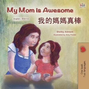Admont, Shelley My Mom is Awesome (English Chinese Traditional Bilingual Book for Kids) (English Chinese Traditional Bilingual Collection) Admont, Shelley My Mom is Awesome (English Chinese Traditional Bilingual Book for Kids) (English Chinese Traditional Bilingual Collection)