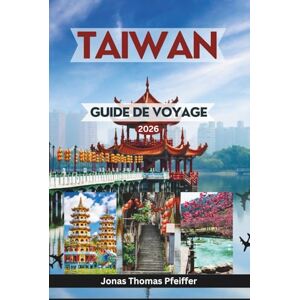 Pfeiffer, Jonas Thomas TAIWAN GUIDE DE VOYAGE 2026: De Taipei et Taichung à Tainan et Alishan, découvrez des villes animées, des temples sacrés, des sentiers cachés, des ... sur l'île et des merveilles culturelles Pfeiffer, Jonas Thomas TAIWAN GUIDE DE VOYAGE 2026: De Taipei et Taichung à Tainan et Alishan, découvrez des villes animées, des temples sacrés, des sentiers cachés, des ... sur l'île et des merveilles culturelles