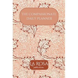 Rimmington-Bridges, Emma The Compassionate Daily Planner: Self Care Journal Rimmington-Bridges, Emma The Compassionate Daily Planner: Self Care Journal