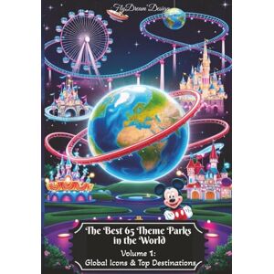 Design, FlyDream Volume 1: Global Icons & Top Destinations: From Disney Dreams to European Escapes – Your Passport to the World's Top Theme Parks! (The Best 65 Theme Parks in the World) Design, FlyDream Volume 1: Global Icons & Top Destinations: From Disney Dreams to European Escapes – Your Passport to the World's Top Theme Parks! (The Best 65 Theme Parks in the World)
