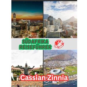 Zinnia, Cassian Südafrika Reiseführer 2025: Entdecken Sie die wilde Schönheit, Kultur und Abenteuer Südafrikas Zinnia, Cassian Südafrika Reiseführer 2025: Entdecken Sie die wilde Schönheit, Kultur und Abenteuer Südafrikas