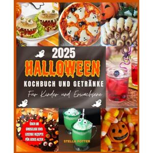 POTTER, STELLA 2025 Halloween-Kochbuch und Getränke für Kinder und Erwachsene: Über 80 gruselige und lustige Rezepte für Leckereien, Snacks, Desserts und Partygetränke. POTTER, STELLA 2025 Halloween-Kochbuch und Getränke für Kinder und Erwachsene: Über 80 gruselige und lustige Rezepte für Leckereien, Snacks, Desserts und Partygetränke.
