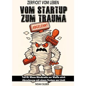 Silber, Noah Zerfickt vom Leben: Vom Startup zum Trauma, Teil 3: Wenn Bürokratie zur Waffe wird: Abrechnung mit einem System am Limit Silber, Noah Zerfickt vom Leben: Vom Startup zum Trauma, Teil 3: Wenn Bürokratie zur Waffe wird: Abrechnung mit einem System am Limit