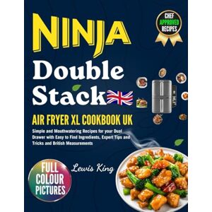 King, Lewis 2025 Ninja Double Stack Air Fryer XL Cookbook UK: Simple and Mouthwatering Recipes for your Dual Drawer with Easy to Find Ingredients, Expert Tips and Tricks and British Measurements King, Lewis 2025 Ninja Double Stack Air Fryer XL Cookbook UK: Simple and Mouthwatering Recipes for your Dual Drawer with Easy to Find Ingredients, Expert Tips and Tricks and British Measurements