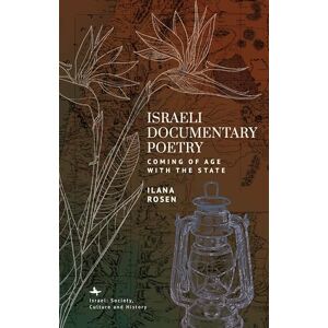Ilana Rosen Israeli Documentary Poetry: Coming of Age with the State (Israel: Society, Culture, and History) Ilana Rosen Israeli Documentary Poetry: Coming of Age with the State (Israel: Society, Culture, and History)