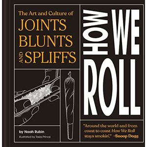 Rubin, Noah How We Roll: The Art and Culture of Joints, Blunts, and Spliffs Rubin, Noah How We Roll: The Art and Culture of Joints, Blunts, and Spliffs
