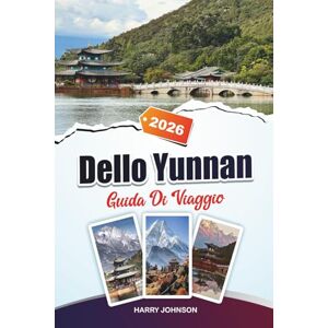 Johnson, Harry GUIDA DI VIAGGIO YUNNAN 2026: Scopri gemme nascoste, monumenti storici, consigli di viaggio ed esperienze di vacanza indimenticabili Johnson, Harry GUIDA DI VIAGGIO YUNNAN 2026: Scopri gemme nascoste, monumenti storici, consigli di viaggio ed esperienze di vacanza indimenticabili