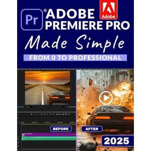 Stride, Logan Adobe Premiere Pro Made Simple: From 0 to Professional A Step-by-Step Guide to Video Editing, Audio, Color Grading, and Export Shortcuts, for YouTubers, and Social Media Creators Stride, Logan Adobe Premiere Pro Made Simple: From 0 to Professional A Step-by-Step Guide to Video Editing, Audio, Color Grading, and Export Shortcuts, for YouTubers, and Social Media Creators
